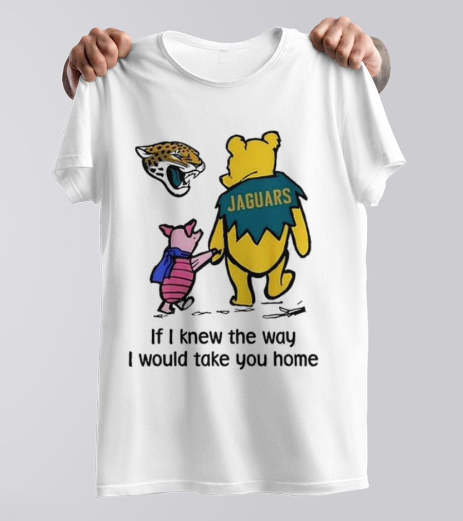 Jacksonville Jaguars Winnie The Pooh Jaguars If I Knew The Way I Would Take You Home T-Shirt