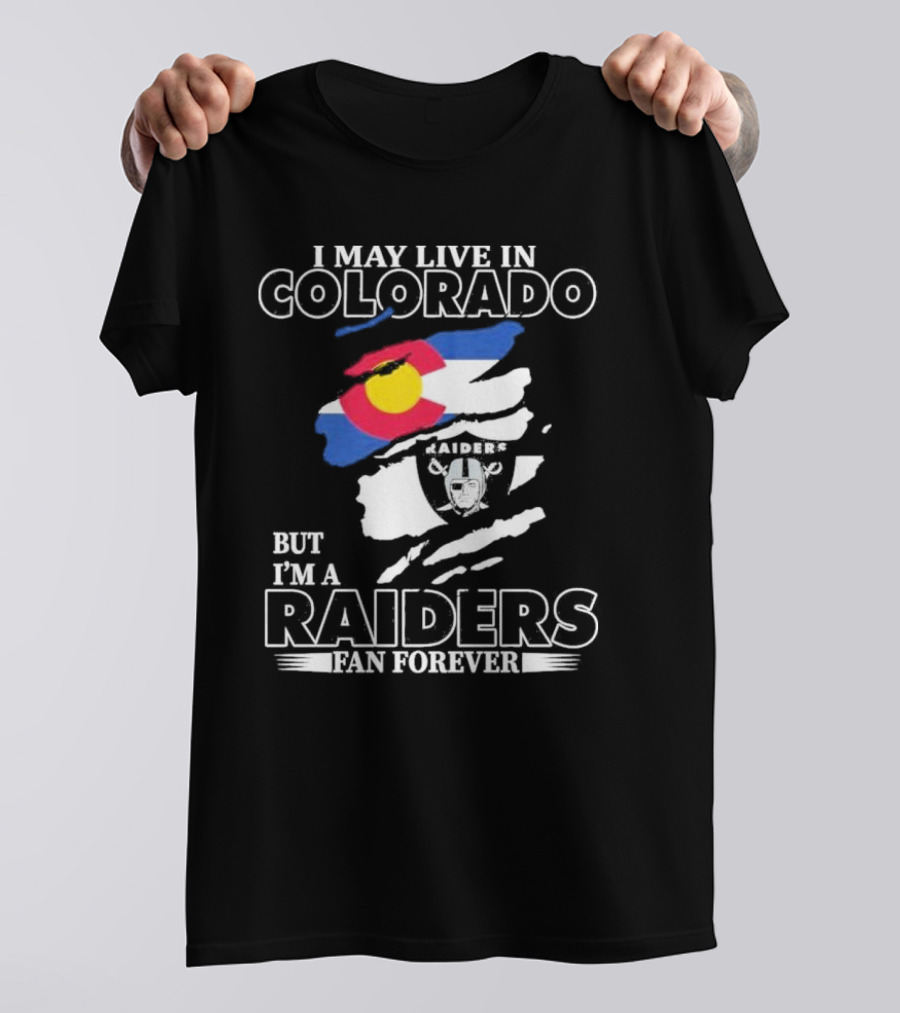 I May Live In Colorado But I'm A Raiders Fan Forever With Las Vegas Raiders Logo And Colorado Flag T-Shirt