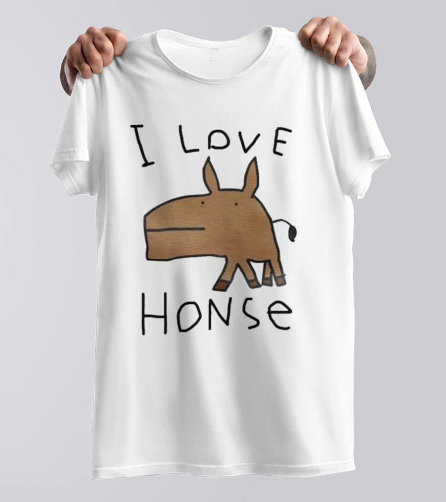 I Love Honse Worst T-Shirt