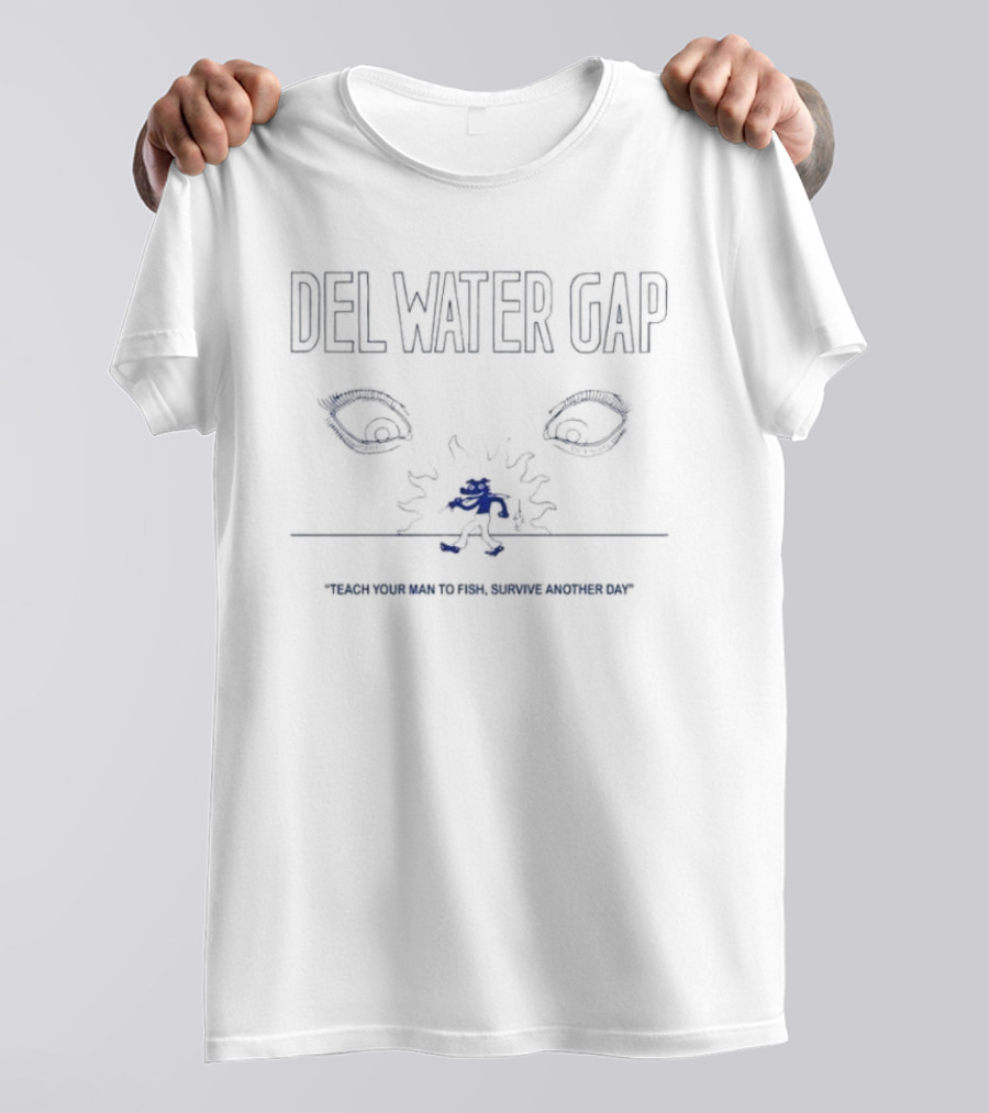 Del Water Gap Eyes Teach Your Man To Fish Survive Another Day T-Shirt