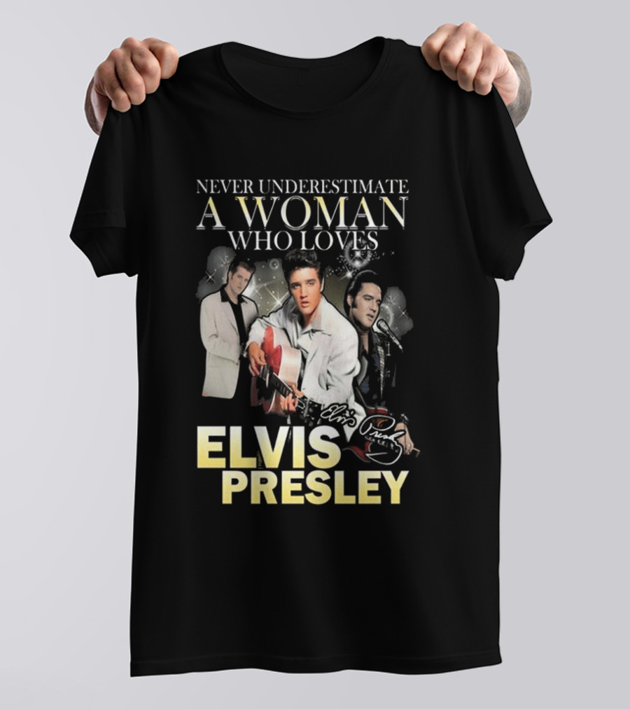 Never Underestimate A Woman Who Loves Elvis Presley Signature T-Shirt