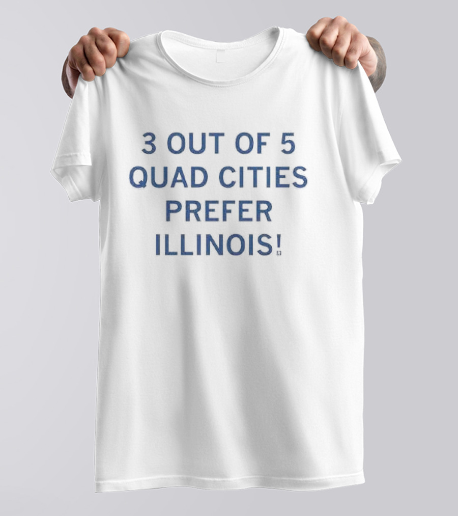 3 Out Of 5 Quad Cities Prefer Illinois T-Shirt