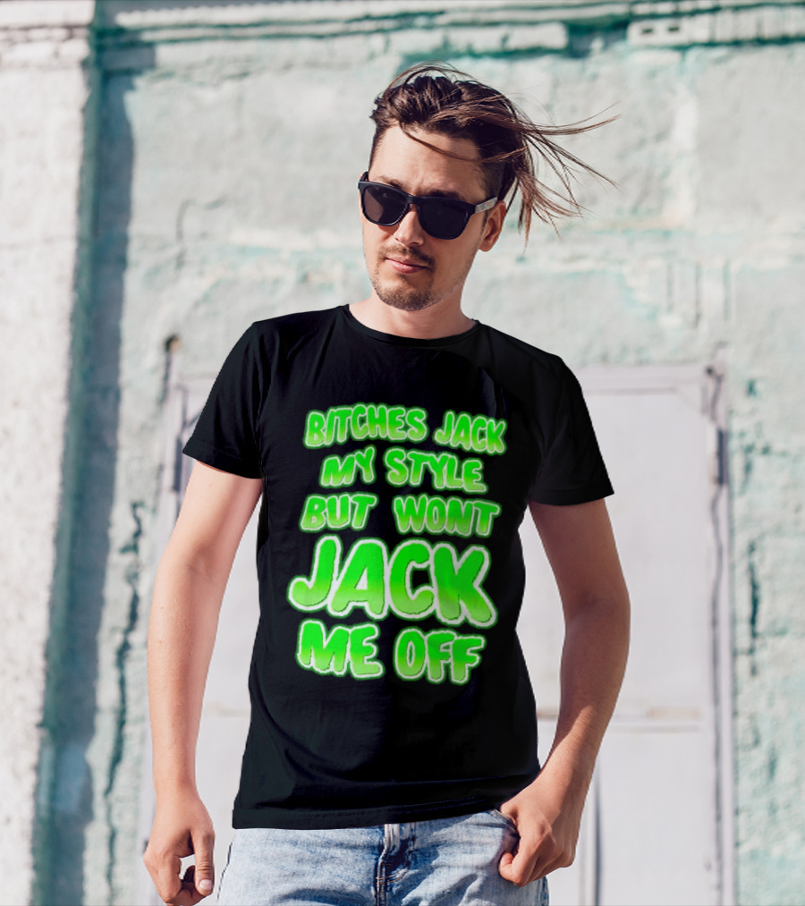 Bitches Jack My Style Won't Jack Me Off Neon Green Textual T-Shirt