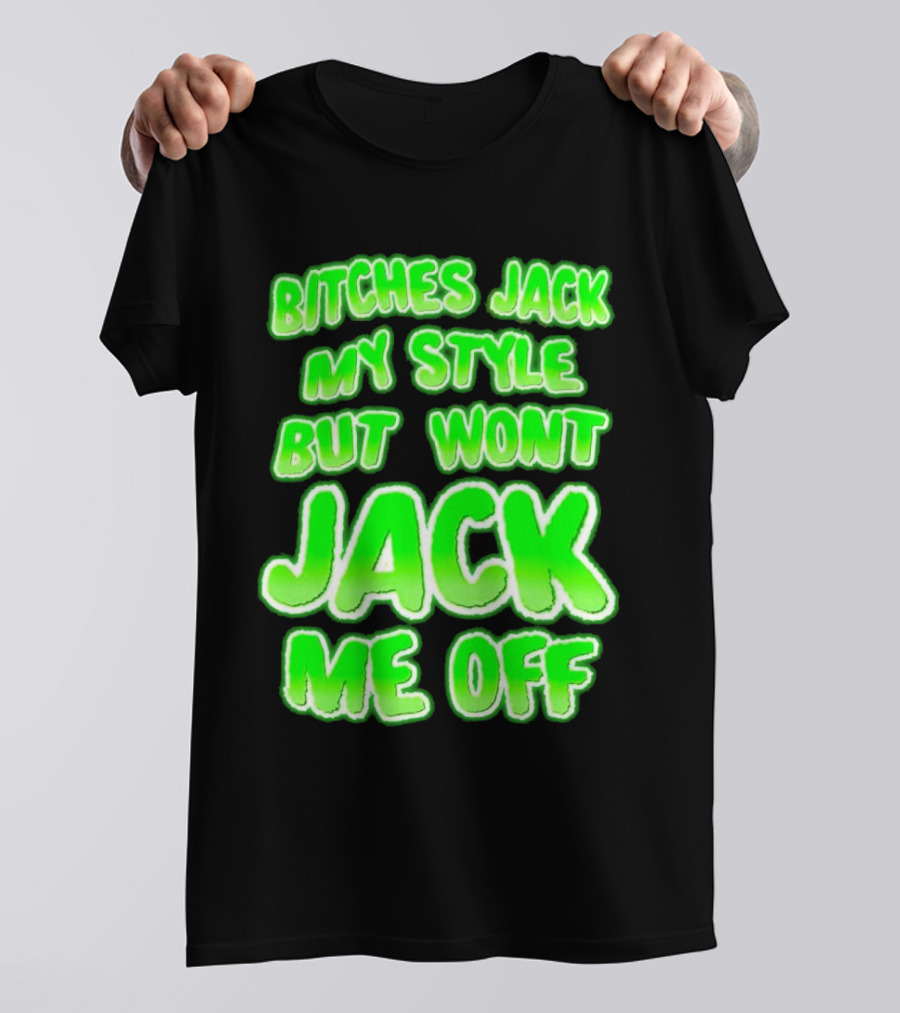 Bitches Jack My Style Won't Jack Me Off Neon Green Textual T-Shirt