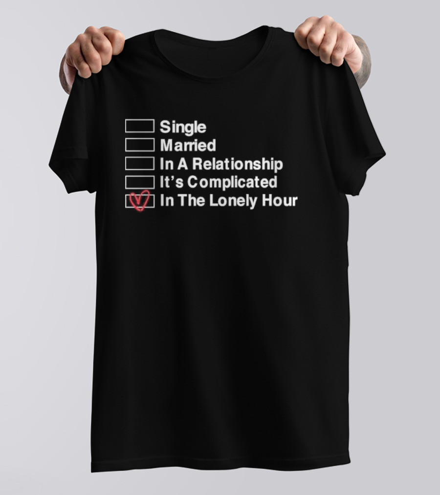 Single Married In A Relationship It’s Complicated In The Lonely Hour Checkbox Heart T-Shirt