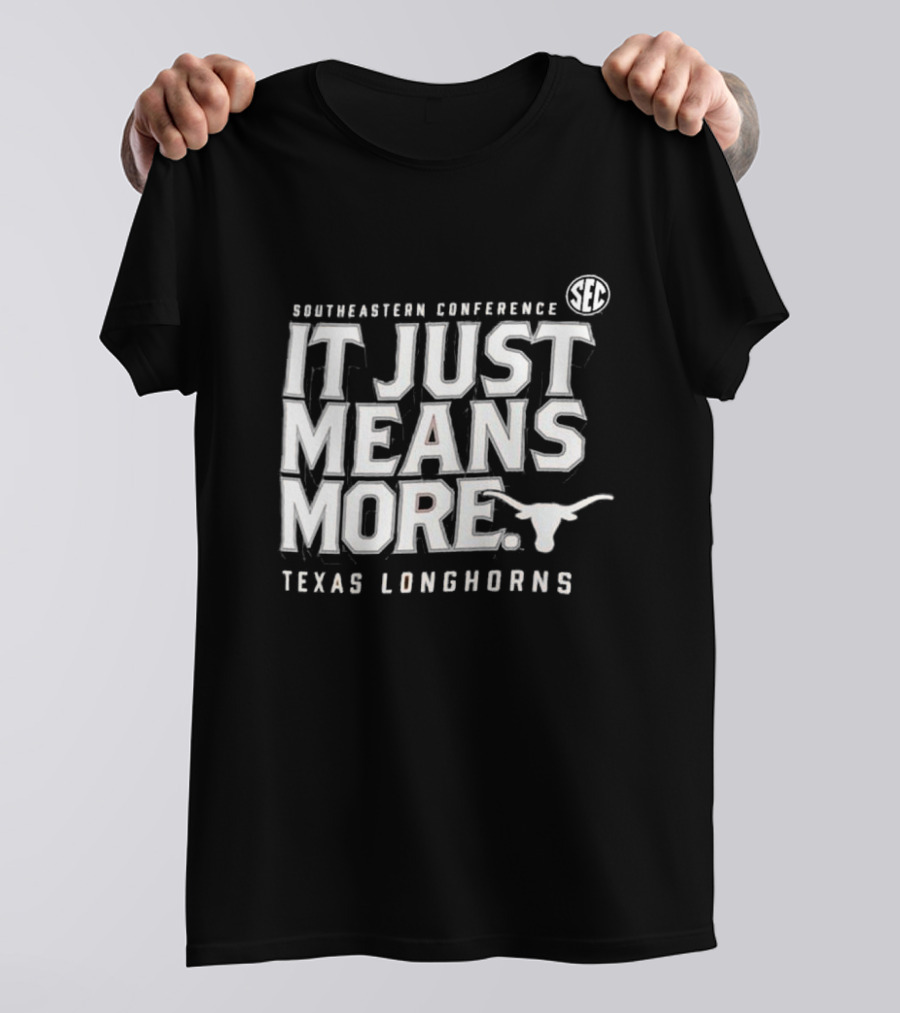 Southeastern Conference SEC It Just Means More Texas Longhorns T-Shirt