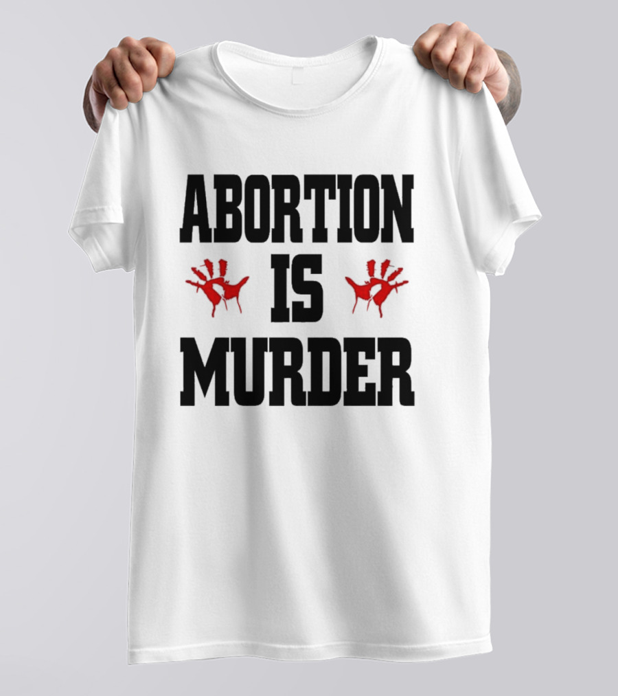 Abortion Is Murder Red Handprints T-Shirt