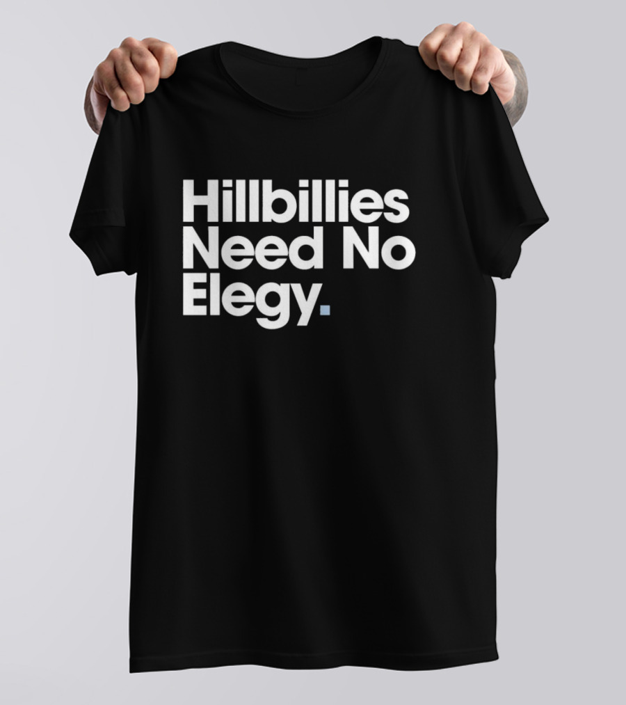 Hillbillies Need No Elegy T-Shirt