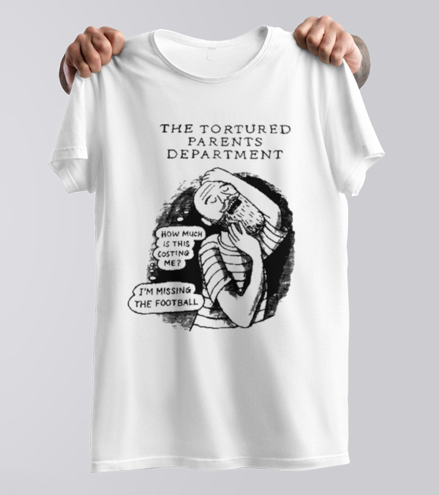 The Tortured Parents Department How Much Is This Costing Me I'm Missing The Football T-Shirt