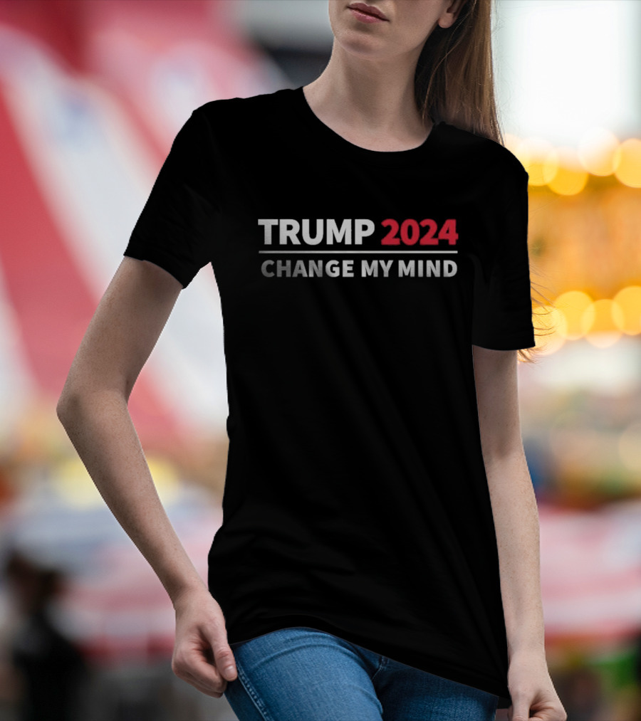 Trump 2024 Change My Mind T-Shirt