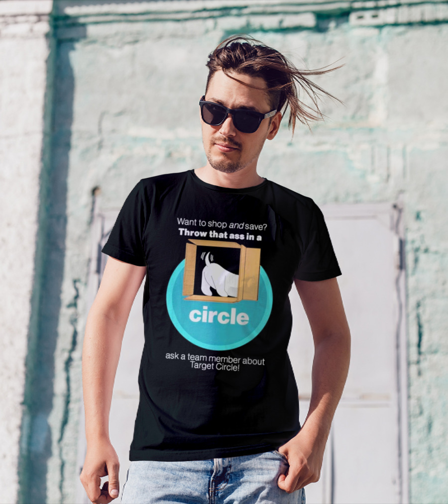 Want To Shop And Save Throw That Ass In A Circle Ask A Team Member About Target Circle T-Shirt