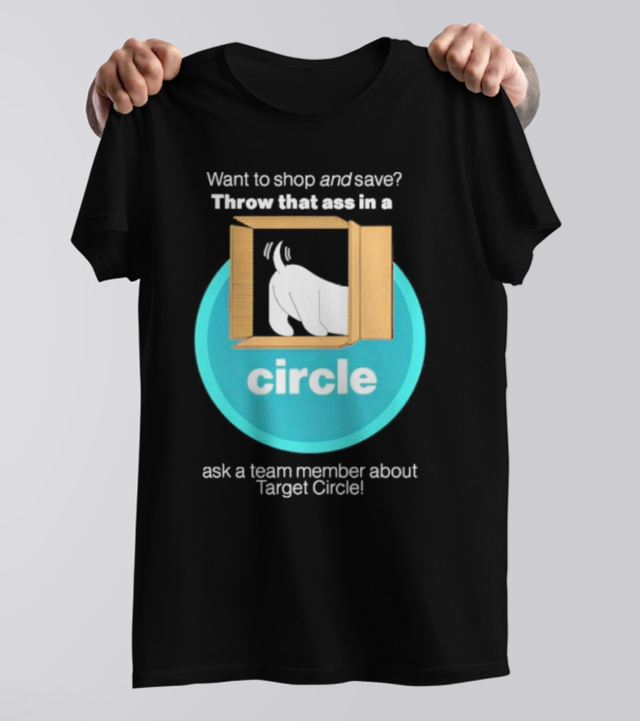 Want To Shop And Save Throw That Ass In A Circle Ask A Team Member About Target Circle T-Shirt