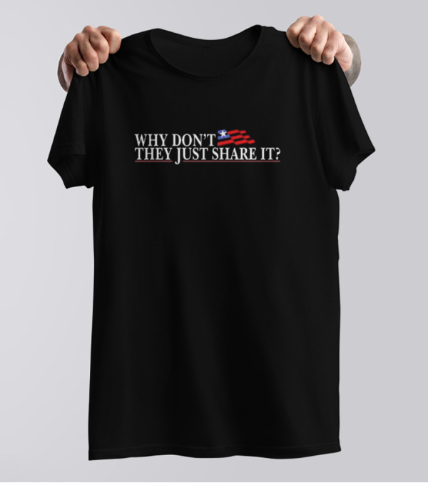 Why Don’t They Just Share It Flag T-Shirt