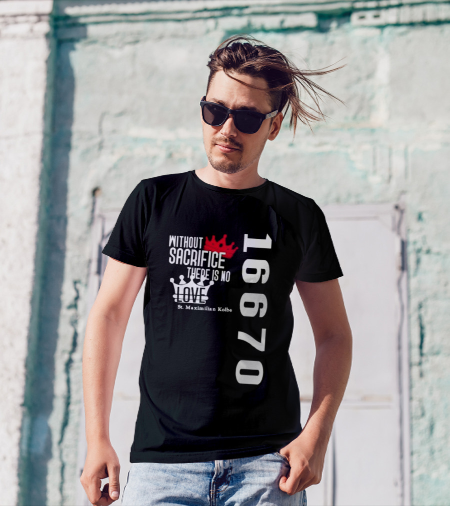 Without Sacrifice There Is No Love St. Maximilian Kolbe 16670 Red And White Crowns T-Shirt