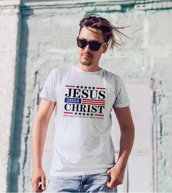 Jesus 2024 Christ Only Jesus Can Save This Nation T-Shirt