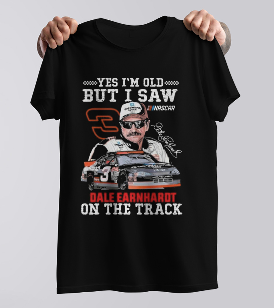 Yes I'm Old But I Saw Dale Earnhardt NASCAR Number 3 Goodwrench Service Monte Carlo On The Track T-Shirt