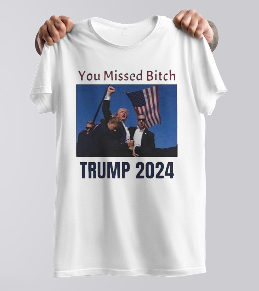 You Missed Bitch Trump 2024 American Flag T-Shirt