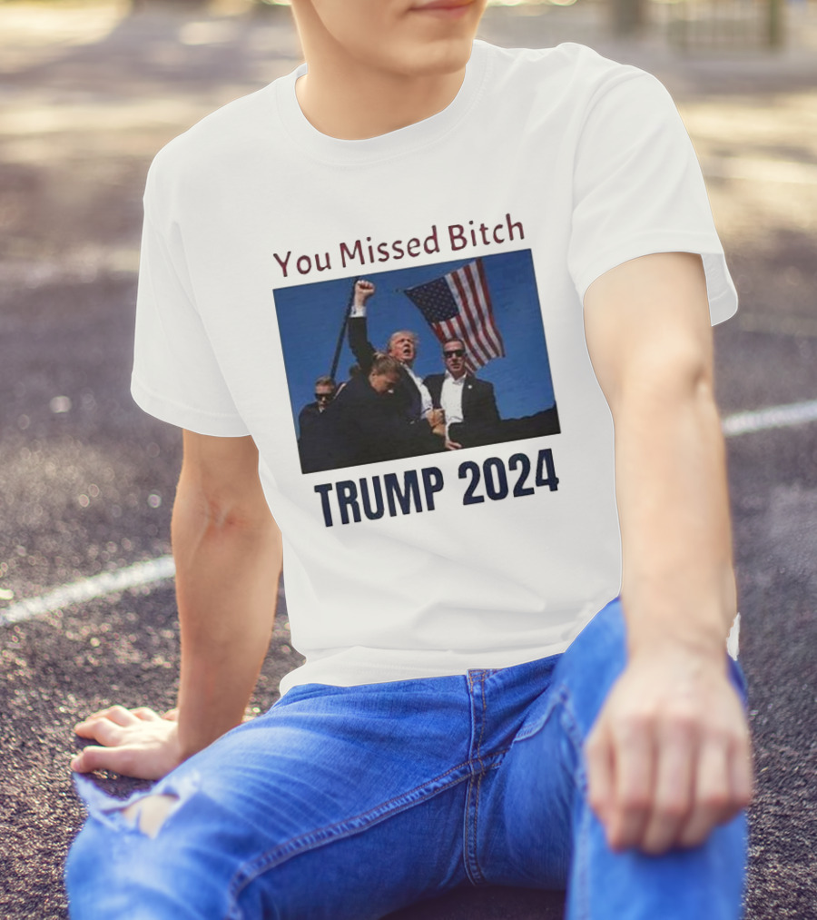 You Missed Bitch Trump 2024 American Flag T-Shirt