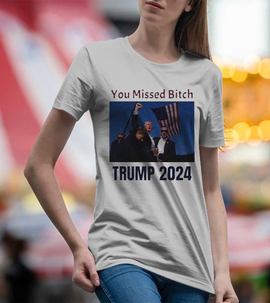 You Missed Bitch Trump 2024 American Flag T-Shirt