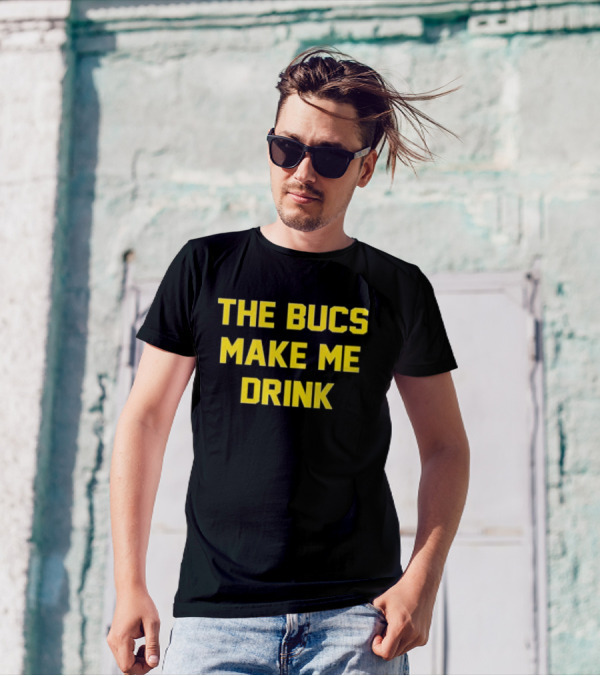 The Bucs Make Me Drink Tampa Bay Fans Humor T-Shirt
