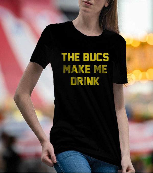 The Bucs Make Me Drink Tampa Bay Fans Humor T-Shirt
