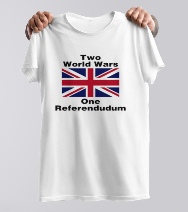 Two World Wars One Referendum United Kingdom Flag T-Shirt