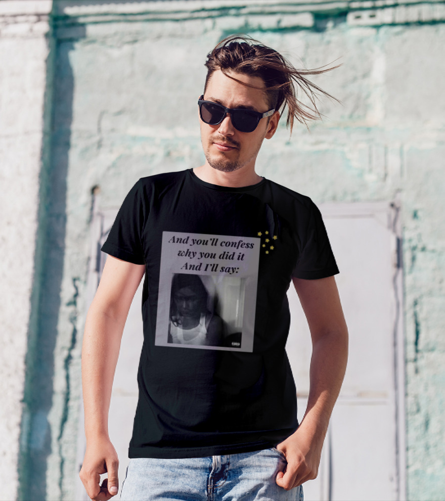 And You’ll Confess Why You Did It And I’ll Say Blurred Portrait Stars T-Shirt