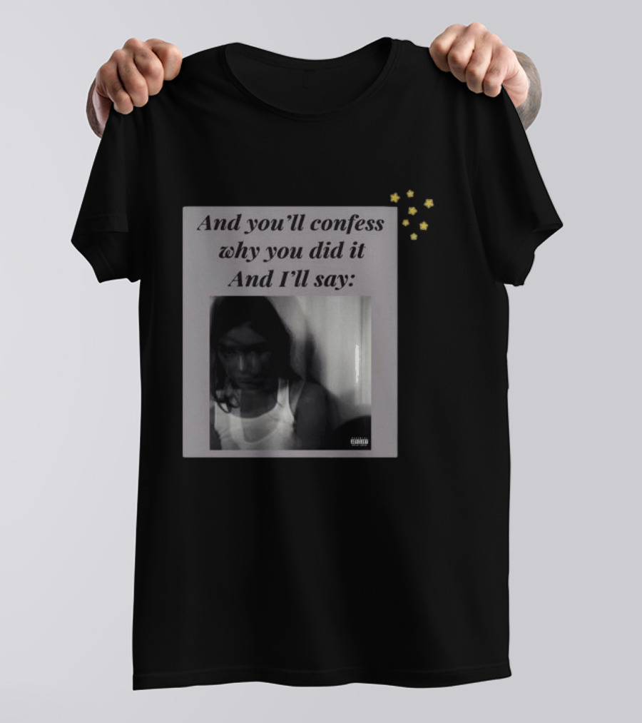 And You’ll Confess Why You Did It And I’ll Say Blurred Portrait Stars T-Shirt
