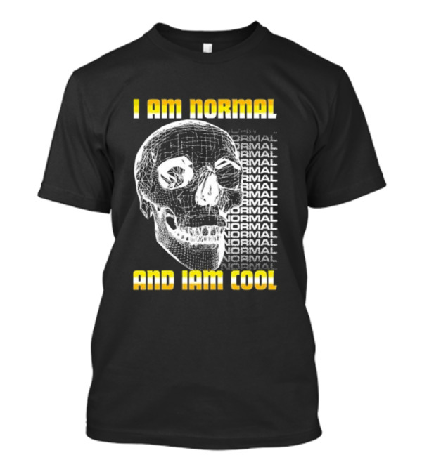 Dasharez0ne I Am Normal And I Am Cool Skull T-Shirt