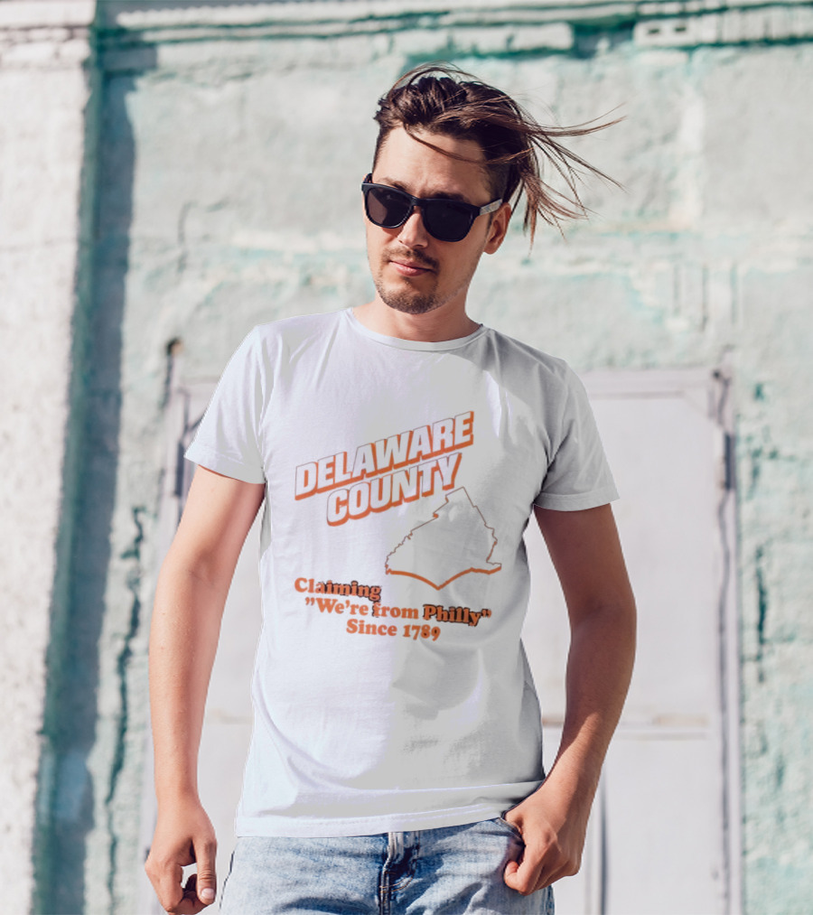 Delaware County Claiming We're From Philly Since 1789 T-Shirt