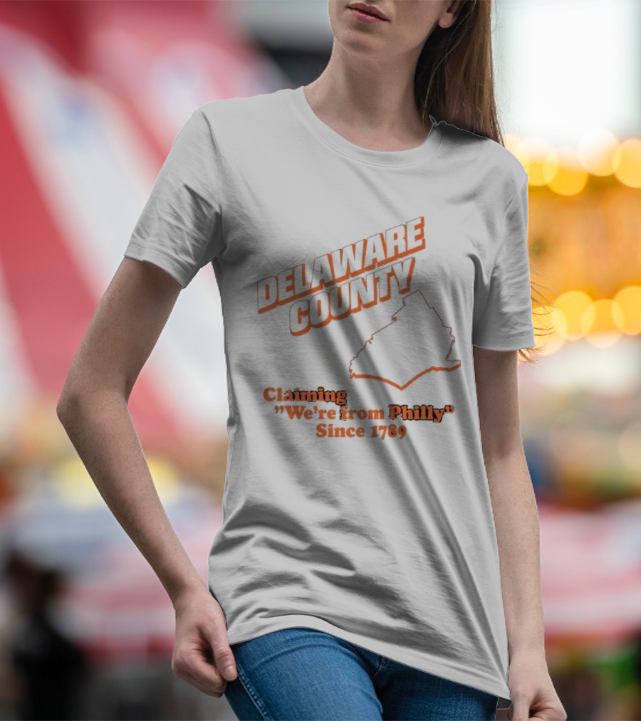 Delaware County Claiming We're From Philly Since 1789 T-Shirt