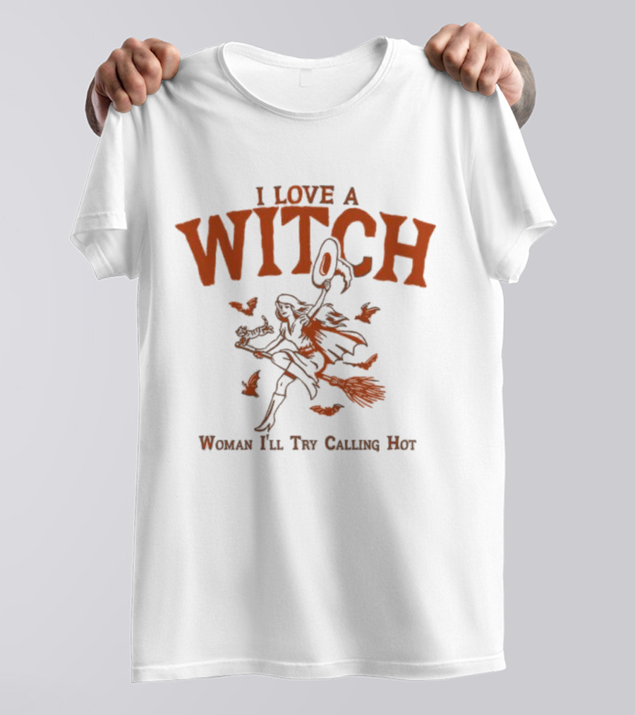 I Love A Witch Woman I'll Try Calling Hot Halloween Broomstick Bats Magic T-Shirt