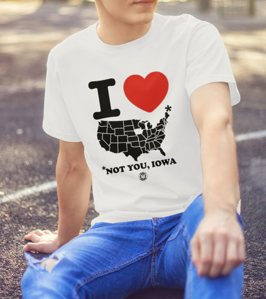 I Love America Heart Map Not You Iowa T-Shirt
