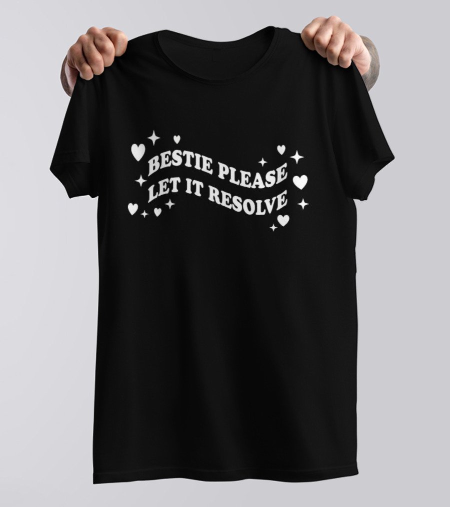 Bestie Please Let It Resolve Hearts Stars T-Shirt