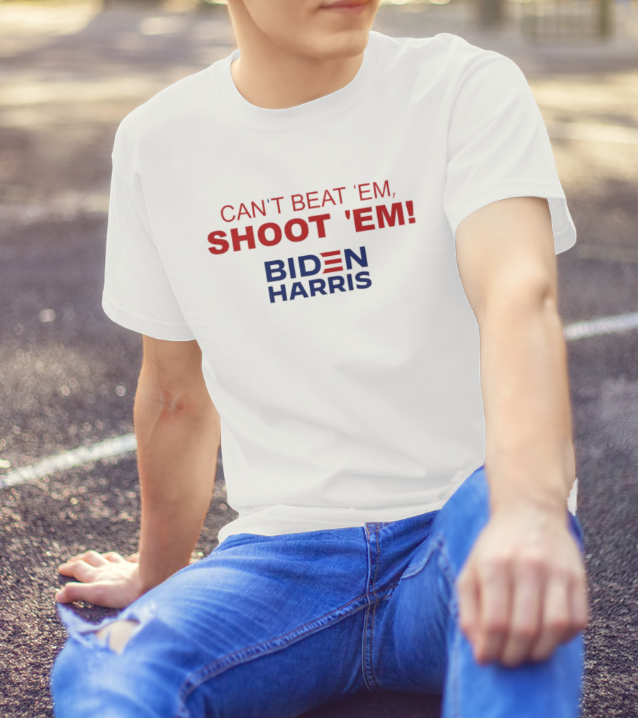 Can’t Beat ‘Em Shoot ‘Em Biden Harris T-Shirt