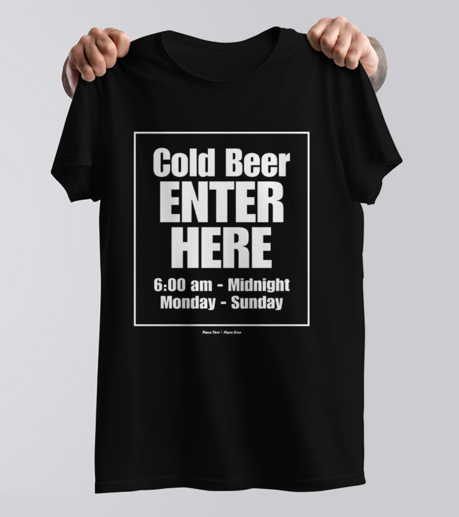Cold Beer Enter Here 6:00 Am Midnight Monday Sunday Charlie Berens T-Shirt
