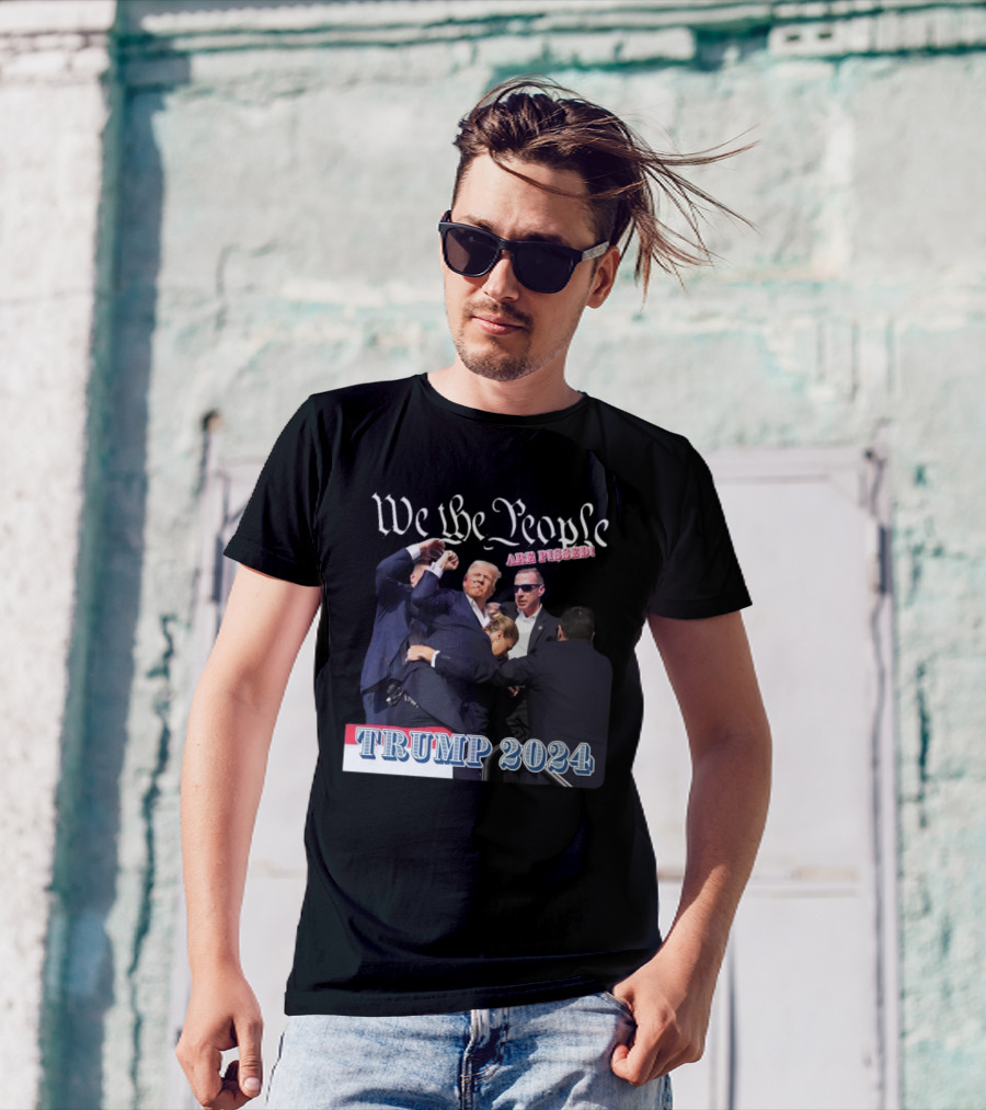 We The People Are Pissed Trump 2024 Fight T-Shirt