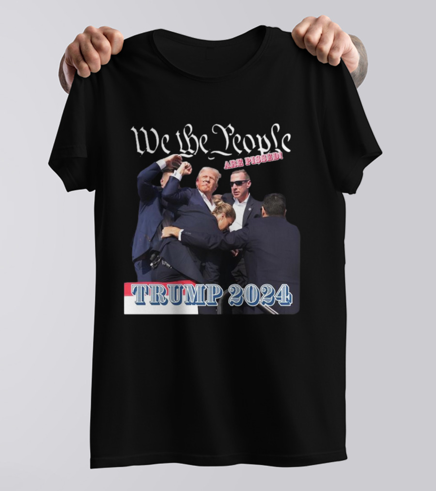 We The People Are Pissed Trump 2024 Fight T-Shirt
