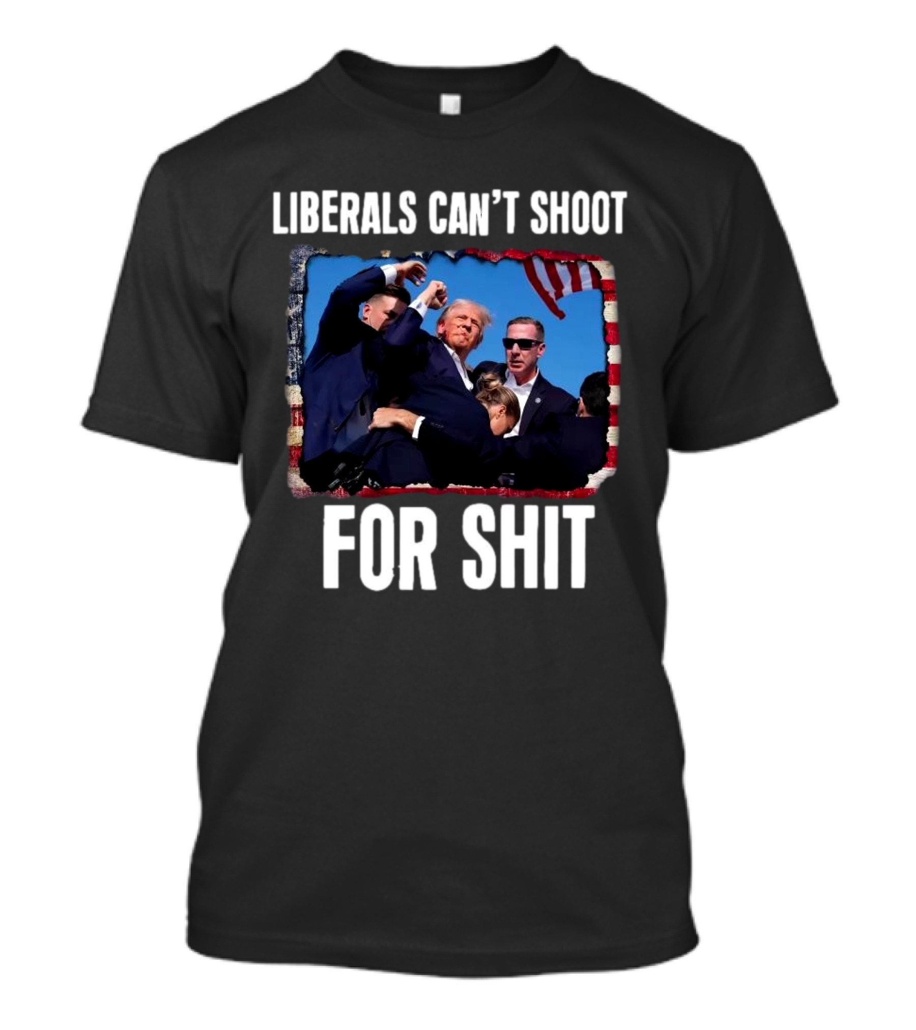 LIBERALS CAN’T SHOOT FOR SHIT TRUMP FIGHT FLAG IMAGE T-Shirt