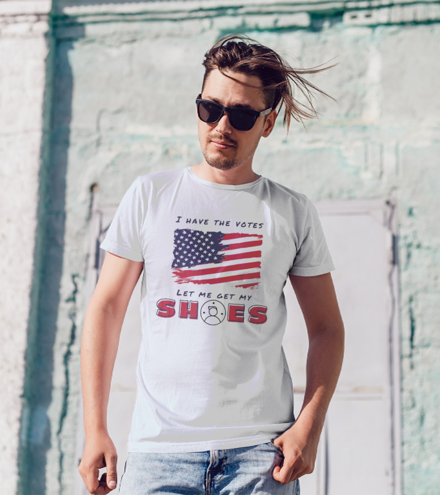 I Have The Votes Let Me Get My Shoes Trump Flag Stars T-Shirt