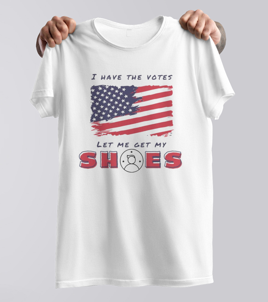 I Have The Votes Let Me Get My Shoes Trump Flag Stars T-Shirt