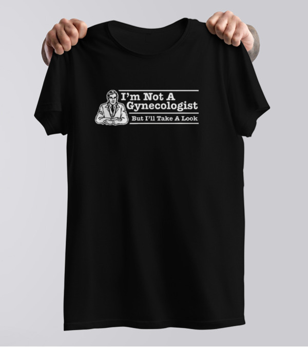 I’m Not A Gynecologist But I’ll Take A Look Retro Style Humor T-Shirt