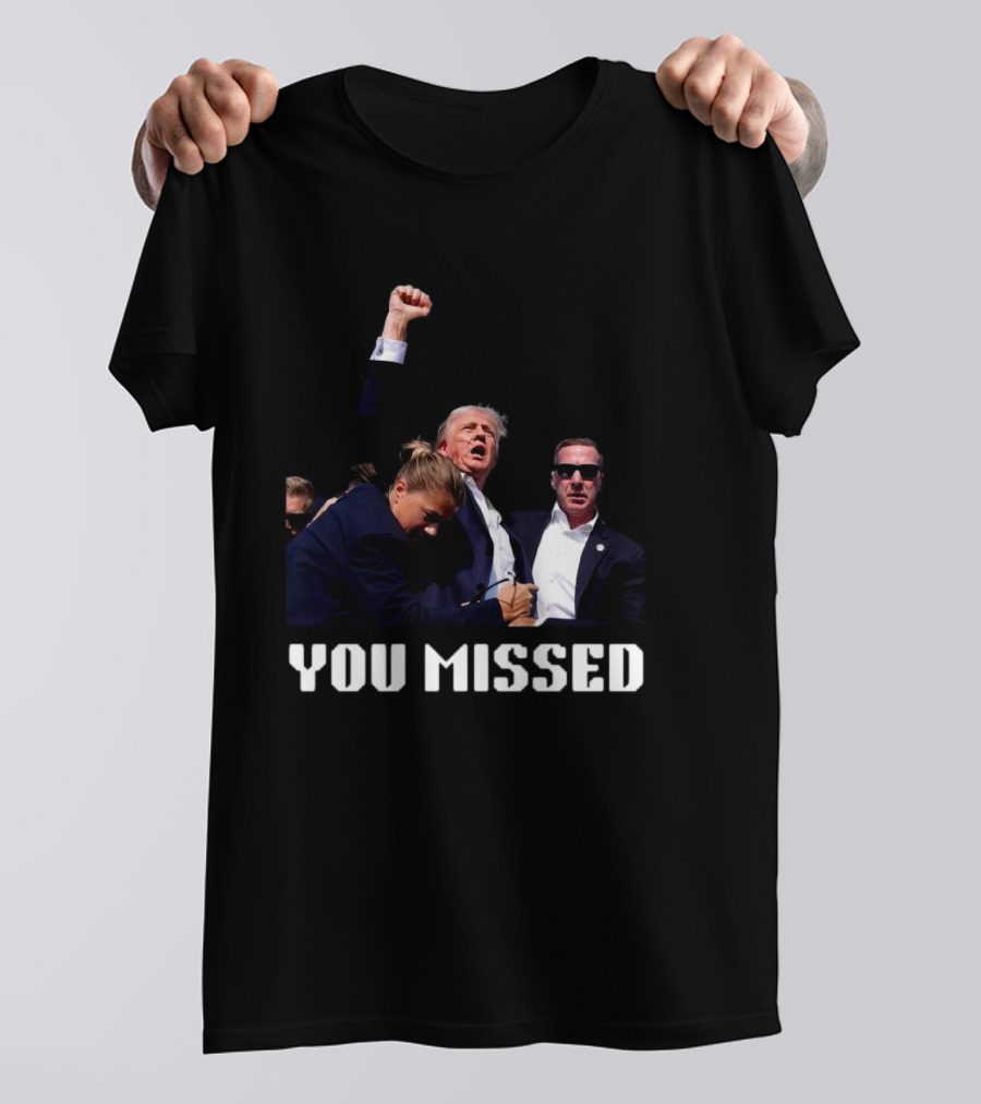 You Missed Trump 2024 Fight T-Shirt