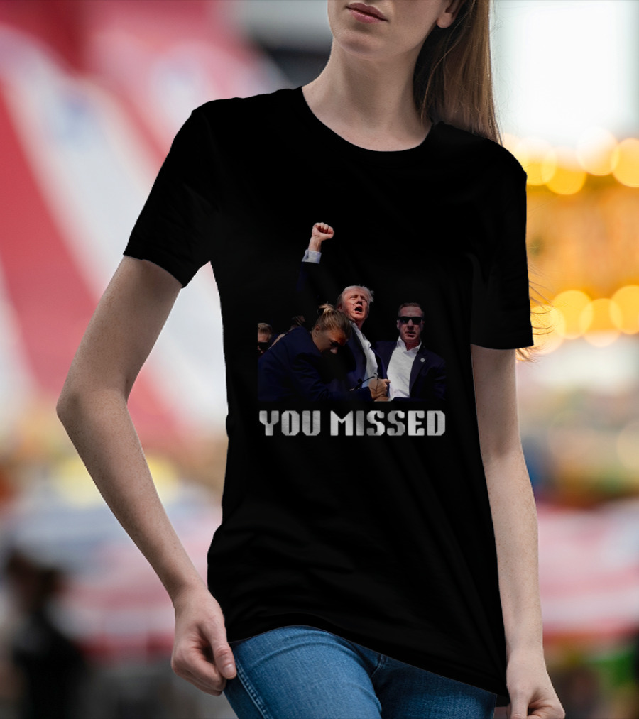 You Missed Trump 2024 Fight T-Shirt