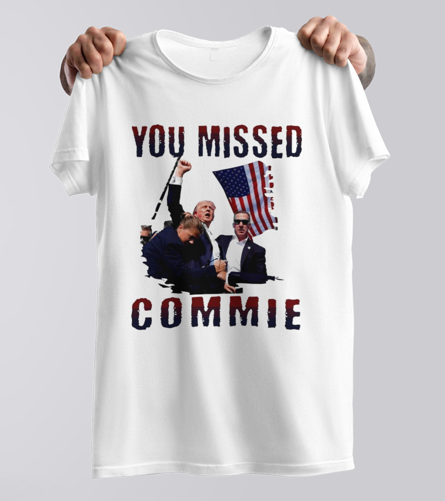You Missed Commie Trump Assassination Attempt Fight T-Shirt