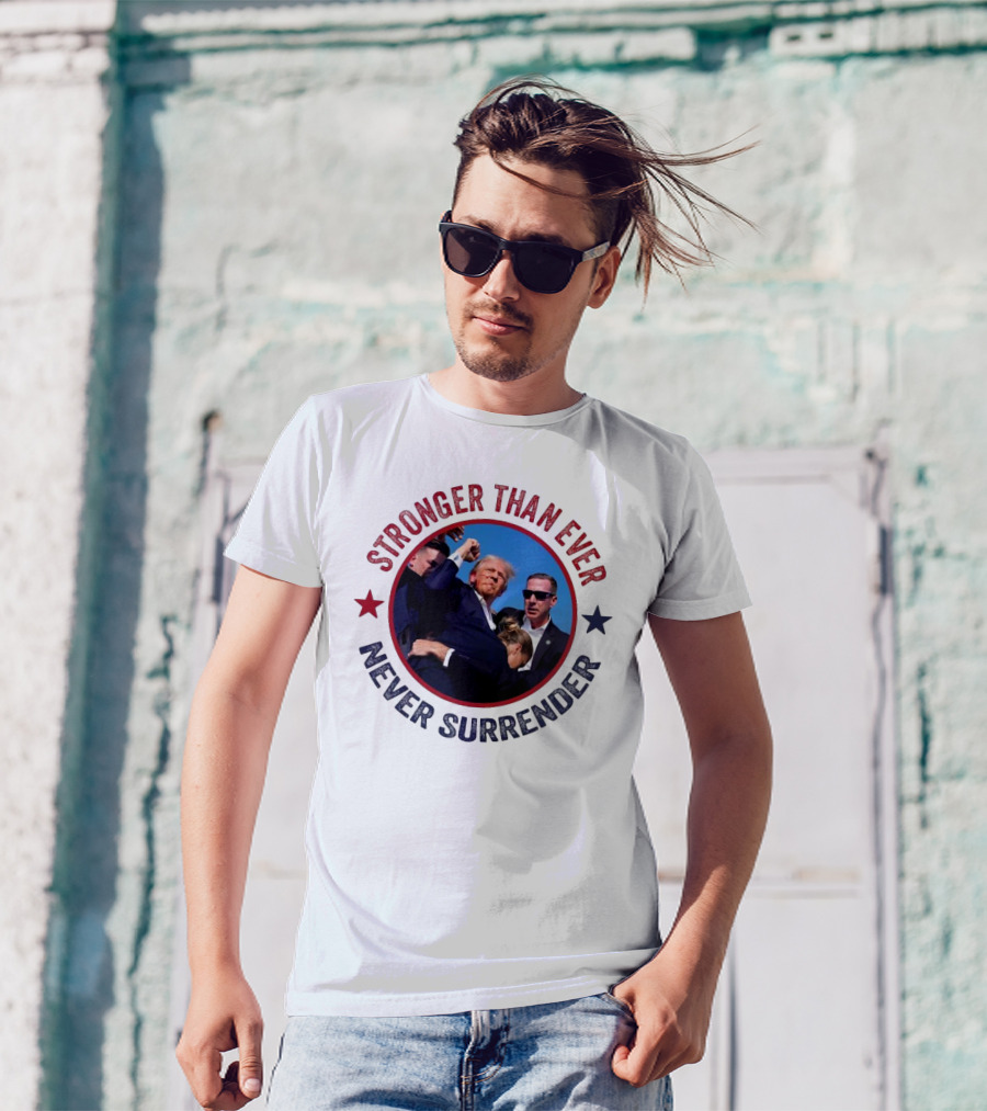 Stronger Than Ever Never Surrender Trump Fight T-Shirt