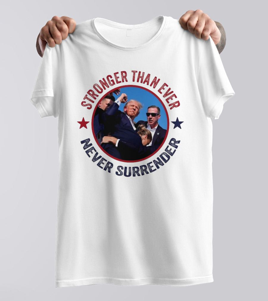 Stronger Than Ever Never Surrender Trump Fight T-Shirt