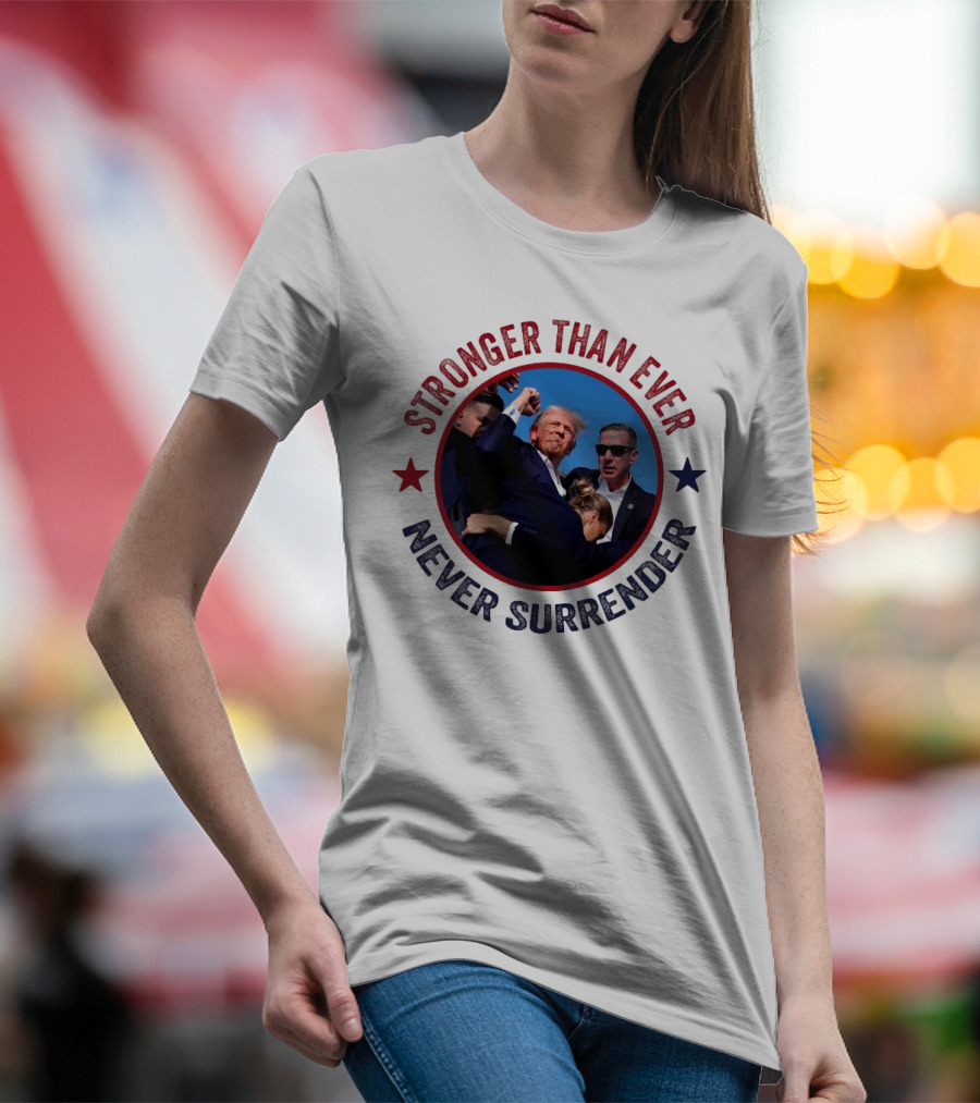 Stronger Than Ever Never Surrender Trump Fight T-Shirt