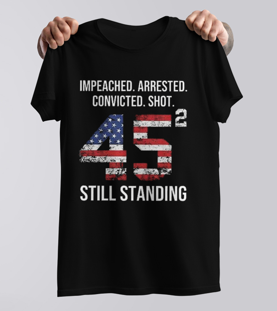 Impeached Arrested Convicted Shot 45 Square Still Standing American Flag T-Shirt