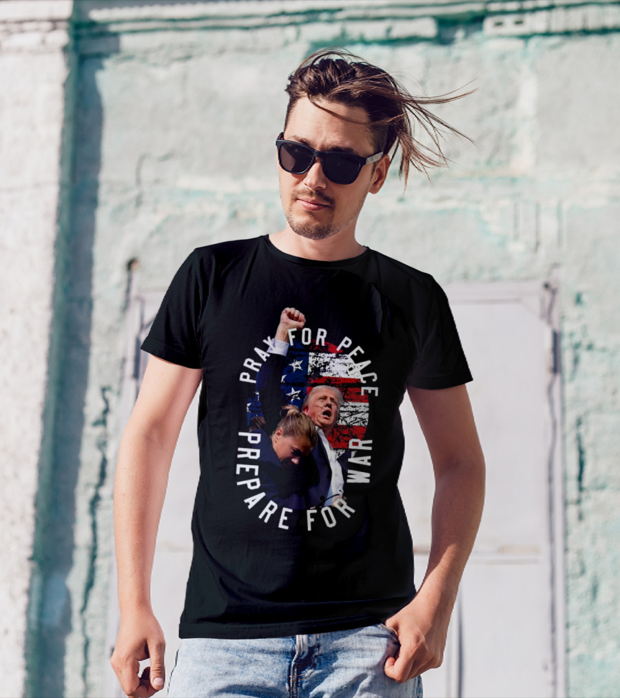 Pray For Peace Prepare For War Trump Shot American Flag Background T-Shirt